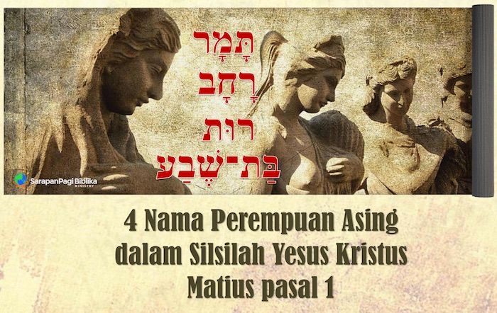 4 Nama Perempuan Asing Dlm Silsilah Yesus Kristus - SarapanPagi Biblika ...